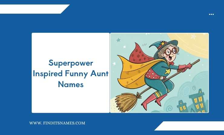 Superpower Inspired Funny Aunt Names