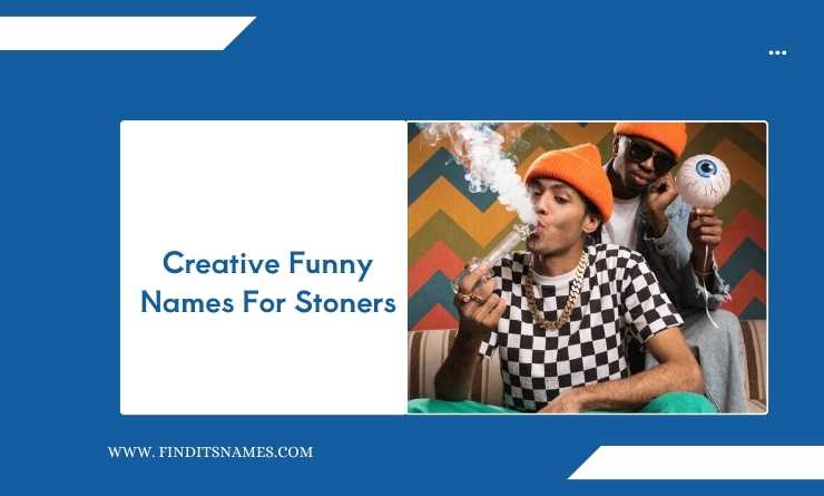 Creative Funny Names For Stoners