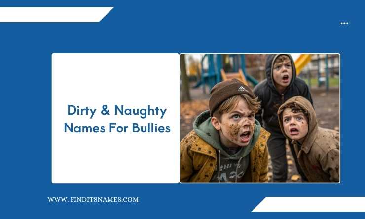 Dirty & Naughty Names For Bullies