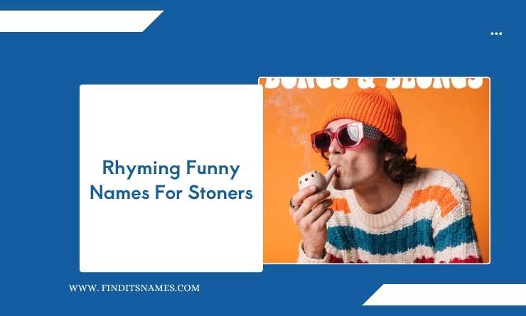 Rhyming Funny Names For Stoners