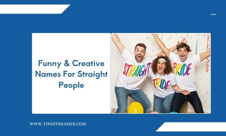 Funny & Creative Names For Straight People