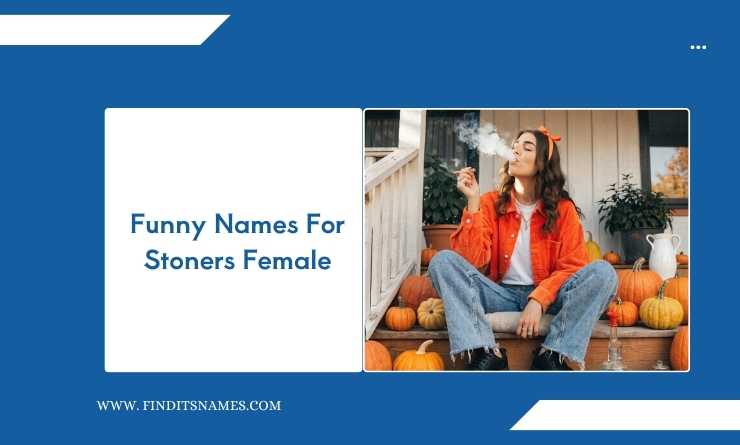Funny Names For Stoners Female