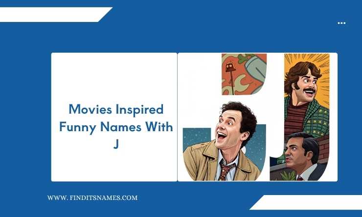 Movies Inspired Funny Names With J