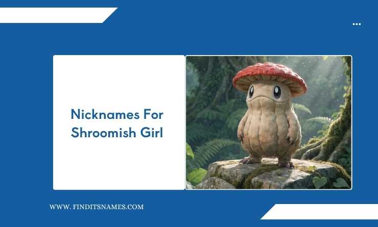 Nicknames For Shroomish Girl