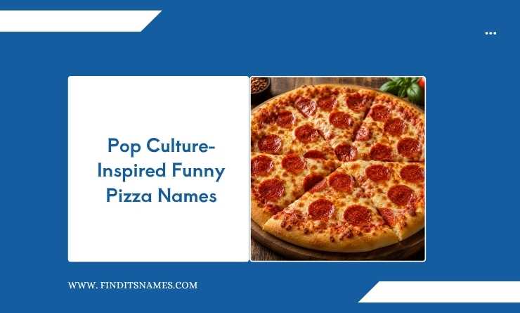 Pop Culture-Inspired Funny Pizza Names   